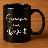 Expensive And Difficult Funny Bougie Bougee Gift 11oz C Handle Ceramic Mug
