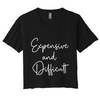 Expensive And Difficult Funny Bougie Bougee Gift Women's Crop Top Tee