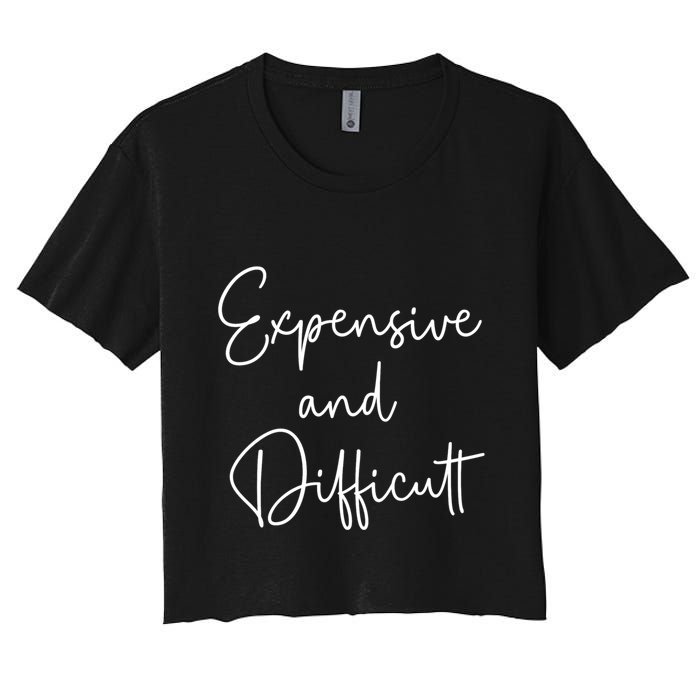 Expensive And Difficult Funny Bougie Bougee Gift Women's Crop Top Tee