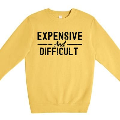 Expensive And Difficult Funny Mom Life Premium Crewneck Sweatshirt