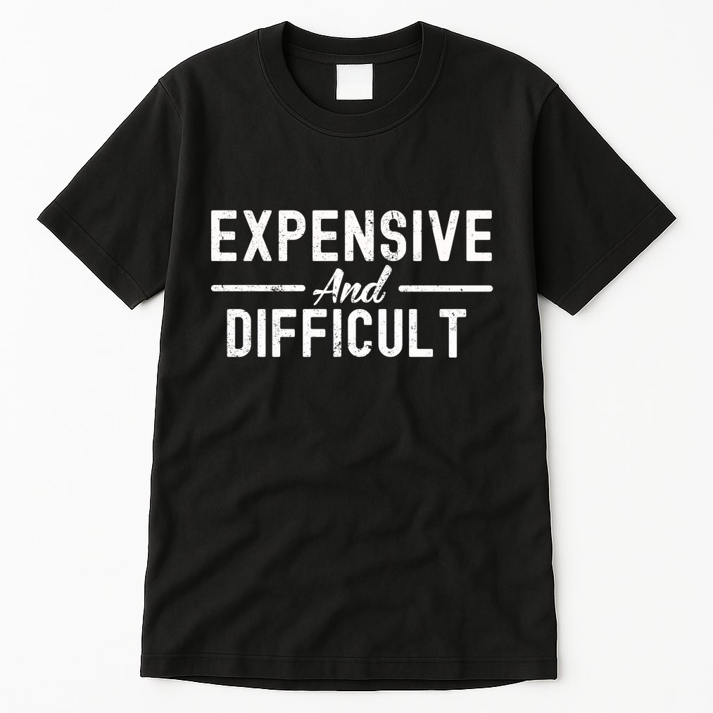 Expensive And Difficult Funny Mom Life Tall T-Shirt