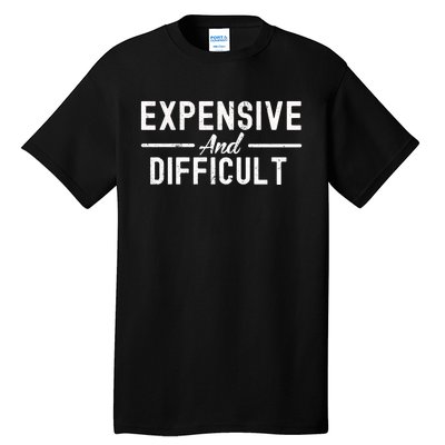 Expensive And Difficult Funny Mom Life Tall T-Shirt