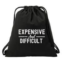 Expensive And Difficult Funny Mom Life Drawstring Bag