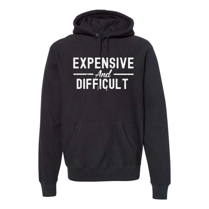 Expensive And Difficult Funny Mom Life Premium Hoodie