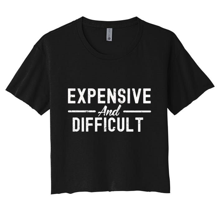 Expensive And Difficult Funny Mom Life Women's Crop Top Tee