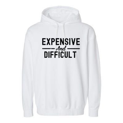 Expensive And Difficult Funny Mom Life Garment-Dyed Fleece Hoodie