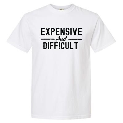 Expensive And Difficult Funny Mom Life Garment-Dyed Heavyweight T-Shirt