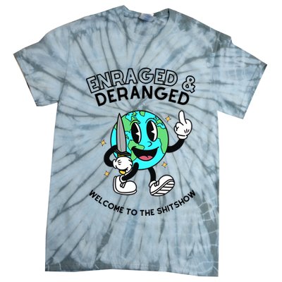 Enraged And Deranged Welcome To The Shit Show Tie-Dye T-Shirt