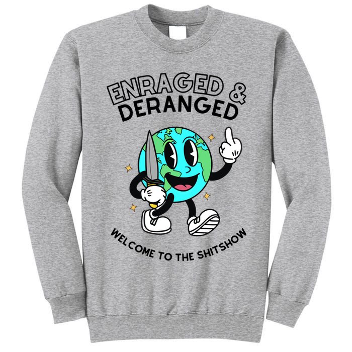 Enraged And Deranged Welcome To The Shit Show Tall Sweatshirt