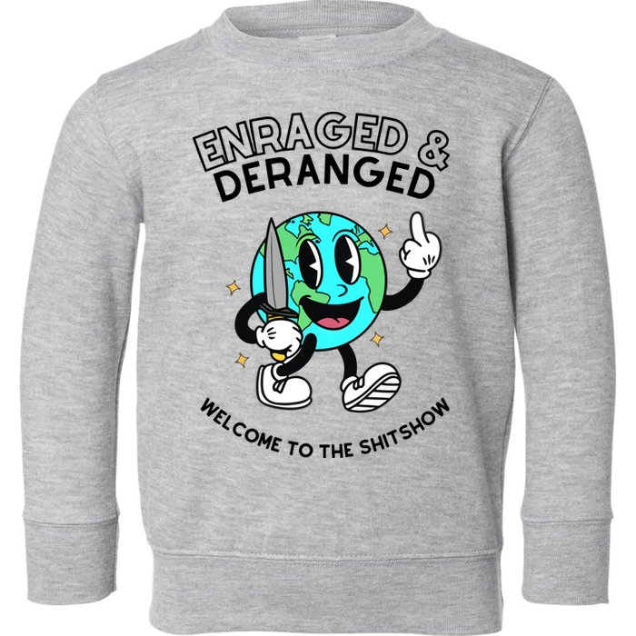 Enraged And Deranged Welcome To The Shit Show Toddler Sweatshirt