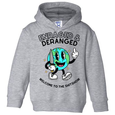 Enraged And Deranged Welcome To The Shit Show Toddler Hoodie
