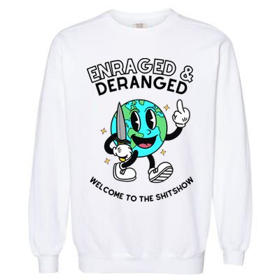 Enraged And Deranged Welcome To The Shit Show Garment-Dyed Sweatshirt