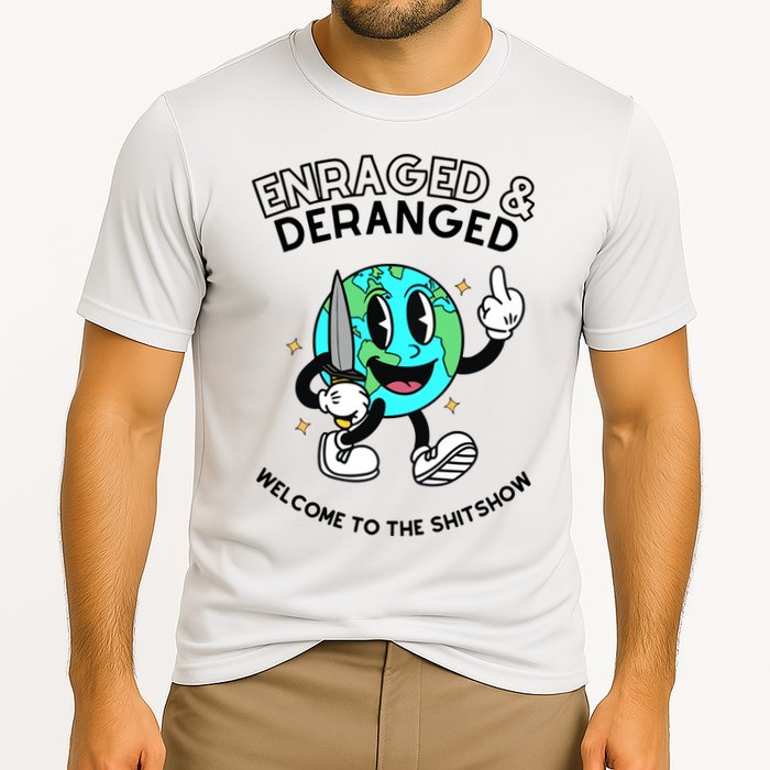 Enraged And Deranged Welcome To The Shit Show Performance Shirt