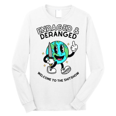 Enraged And Deranged Welcome To The Shit Show Long Sleeve Shirt