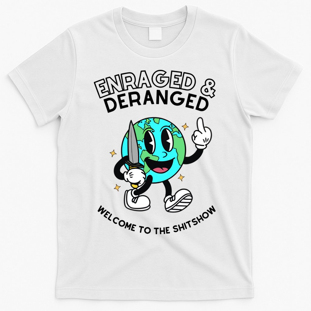 Enraged And Deranged Welcome To The Shit Show T-Shirt