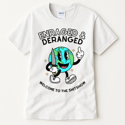 Enraged And Deranged Welcome To The Shit Show Tall T-Shirt