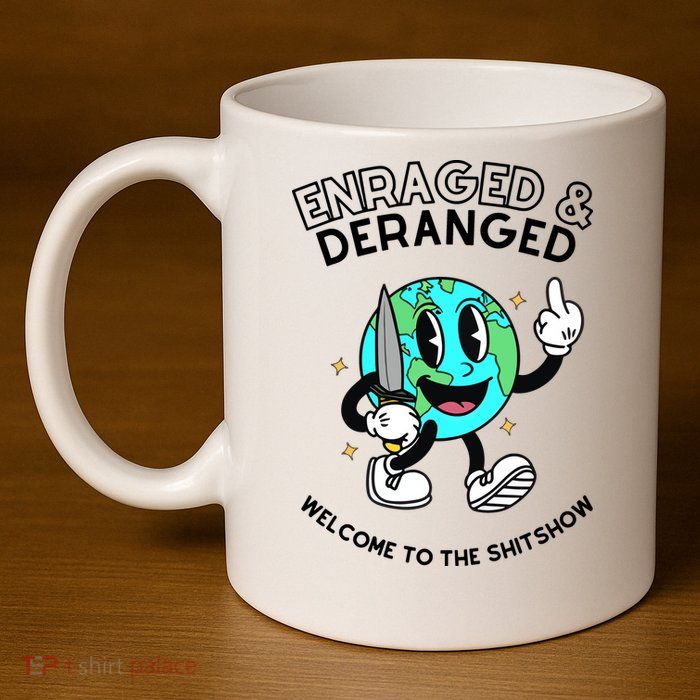 Enraged And Deranged Welcome To The Shit Show 11oz C Handle Ceramic Mug