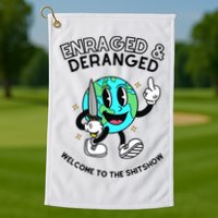 Enraged And Deranged Welcome To The Shit Show Golf Towel