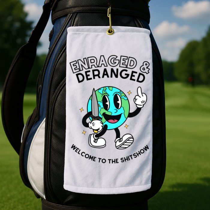 Enraged And Deranged Welcome To The Shit Show Golf Towel