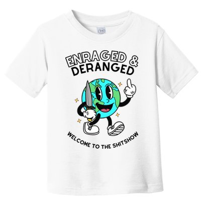 Enraged And Deranged Welcome To The Shit Show Toddler T-Shirt