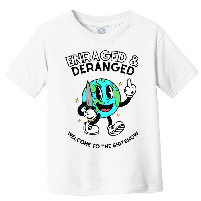 Enraged And Deranged Welcome To The Shit Show Toddler T-Shirt