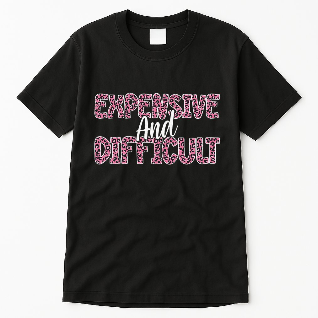Expensive And Difficult Funny Mom Life For Bougie Women Tall T-Shirt