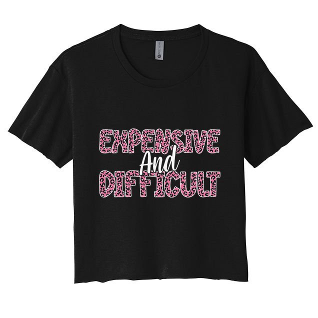 Expensive And Difficult Funny Mom Life For Bougie Women Crop Top
