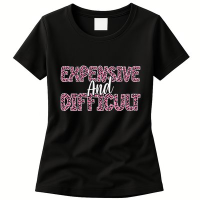 Expensive And Difficult Funny Mom Life For Bougie Women Womens T-Shirt