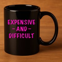 Expensive And Difficult Funny Saying Women Mother's Day 11oz C Handle Ceramic Mug