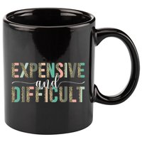 Expensive And Difficult, Wife Sarcastic Funny Mom 11oz C Handle Ceramic Mug