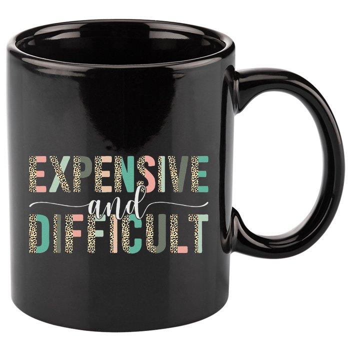 Expensive And Difficult, Wife Sarcastic Funny Mom 11oz C Handle Ceramic Mug