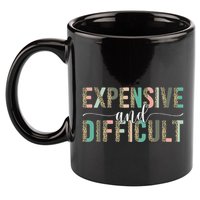 Expensive And Difficult, Wife Sarcastic Funny Mom 11oz C Handle Ceramic Mug