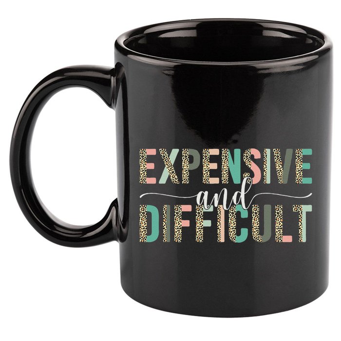 Expensive And Difficult, Wife Sarcastic Funny Mom 11oz C Handle Ceramic Mug