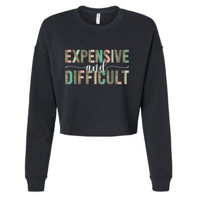 Expensive And Difficult, Wife Sarcastic Funny Mom Cropped Pullover Crew