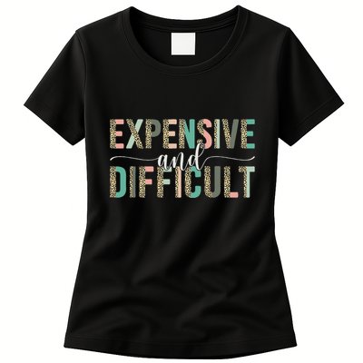 Expensive And Difficult, Wife Sarcastic Funny Mom Womens T-Shirt