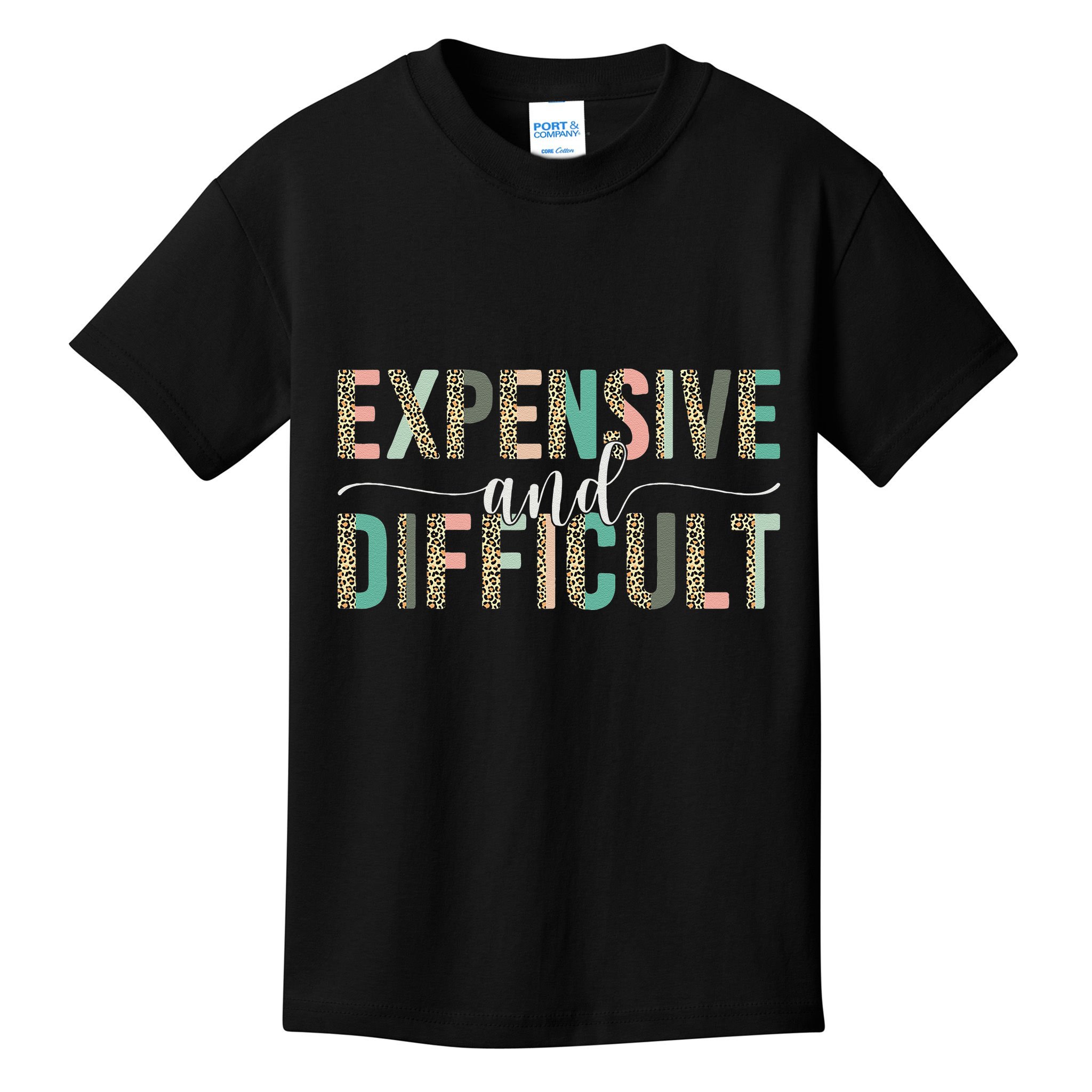 Expensive And Difficult, Wife Sarcastic Funny Mom Kids T-Shirt