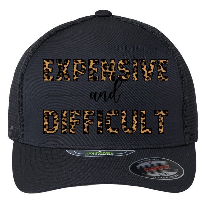 Expensive And Difficult Funny Sarcasm Humor Flexfit Unipanel Trucker Cap