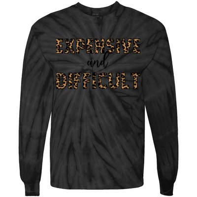 Expensive And Difficult Funny Sarcasm Humor Tie-Dye Long Sleeve Shirt