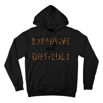 Expensive And Difficult Funny Sarcasm Humor Tall Hoodie