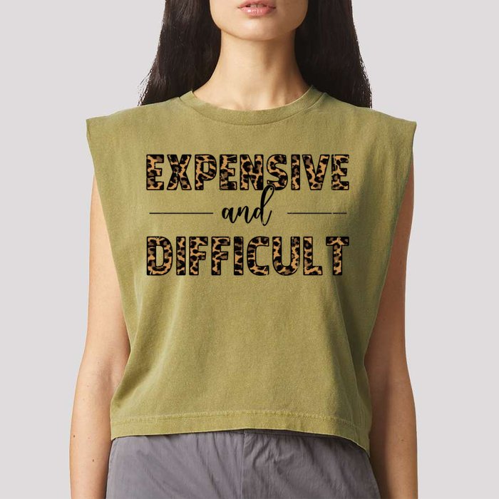Expensive And Difficult Funny Sarcasm Humor Garment-Dyed Women's Muscle Tee