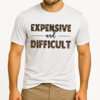 Expensive And Difficult Funny Sarcasm Humor Performance Shirt