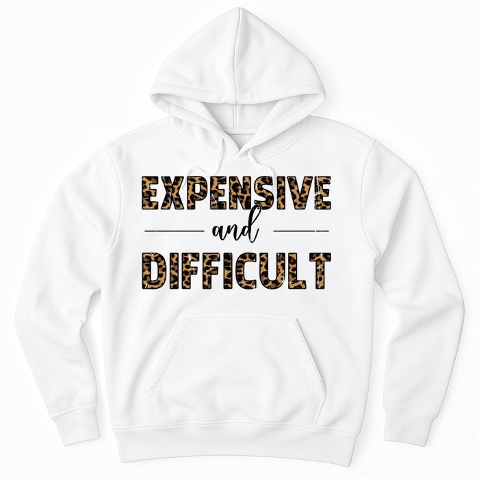 Expensive And Difficult Funny Sarcasm Humor Hoodie