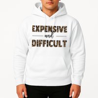 Expensive And Difficult Funny Sarcasm Humor Hoodie