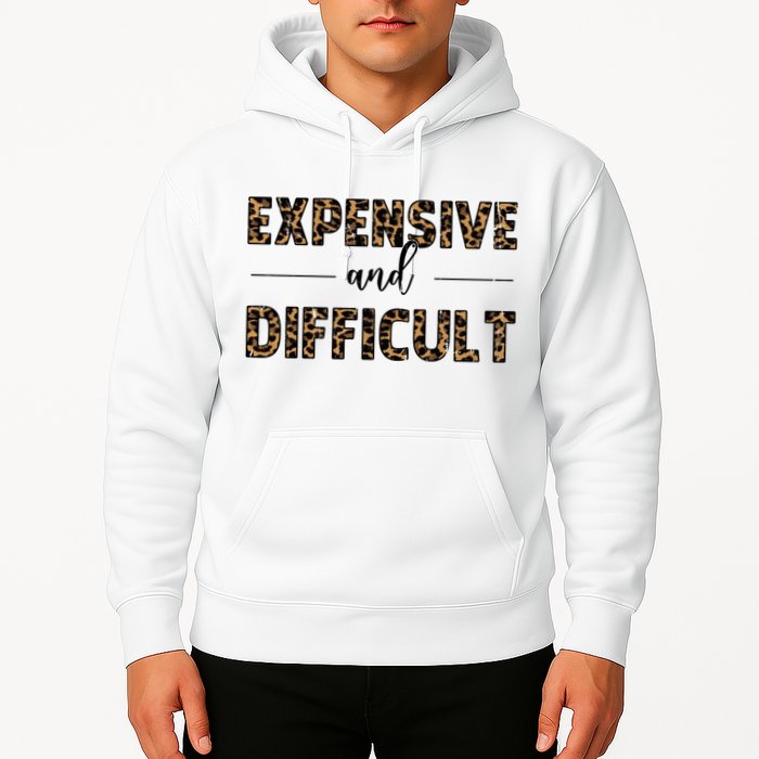 Expensive And Difficult Funny Sarcasm Humor Hoodie