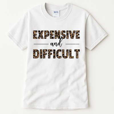 Expensive And Difficult Funny Sarcasm Humor Tall T-Shirt