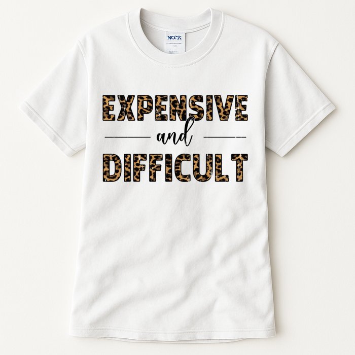 Expensive And Difficult Funny Sarcasm Humor Tall T-Shirt