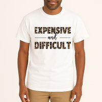 Expensive And Difficult Funny Sarcasm Humor Tall T-Shirt
