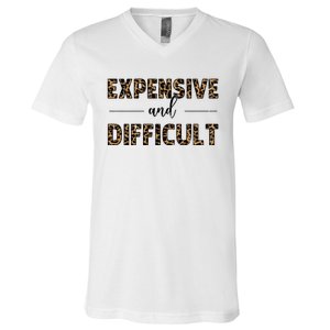 Expensive And Difficult Funny Sarcasm Humor V-Neck T-Shirt