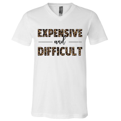 Expensive And Difficult Funny Sarcasm Humor V-Neck T-Shirt