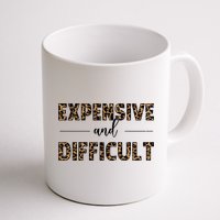 Expensive And Difficult Funny Sarcasm Humor Mug